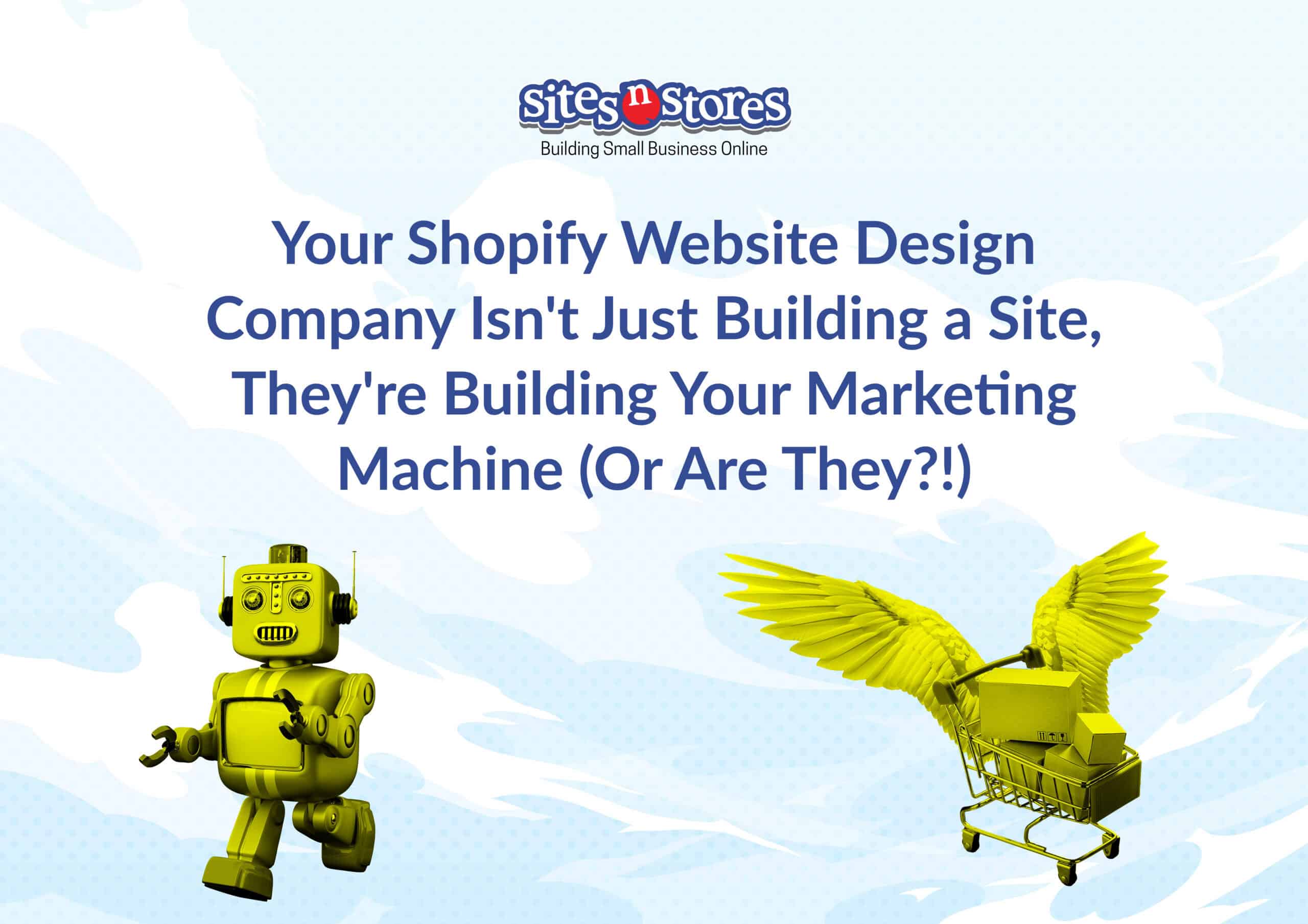 Your Shopify Website Design Company Isn’t Just Building a Site, They’re Building Your Marketing Machine (Or Are They?!)