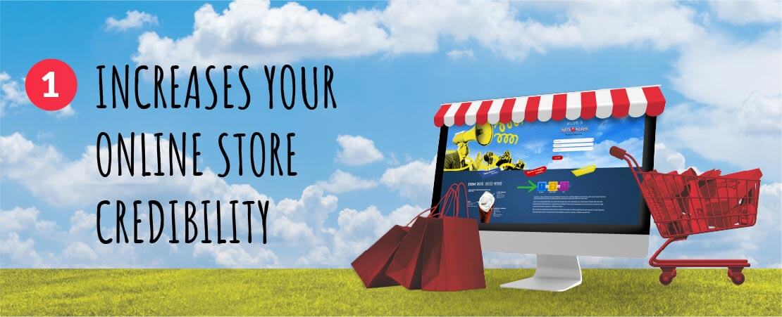 1. Increases Your Online Store Credibility