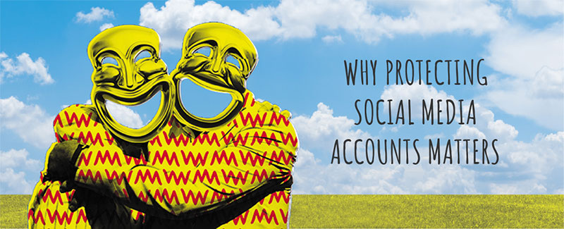 Why Protecting Social Media Accounts Matters