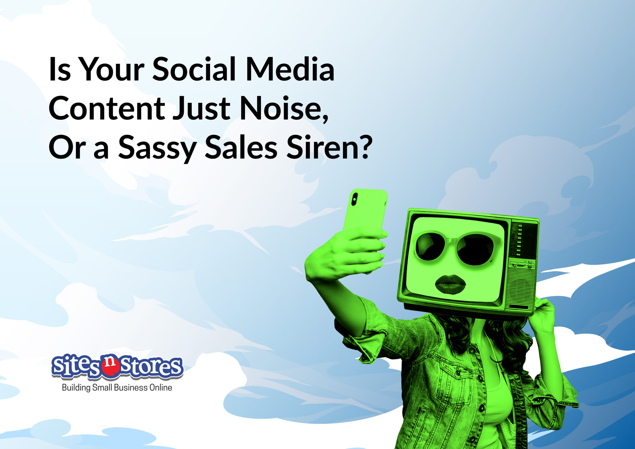 Is Your Social Media Content Just Noise, Or a Sassy Sales Siren?