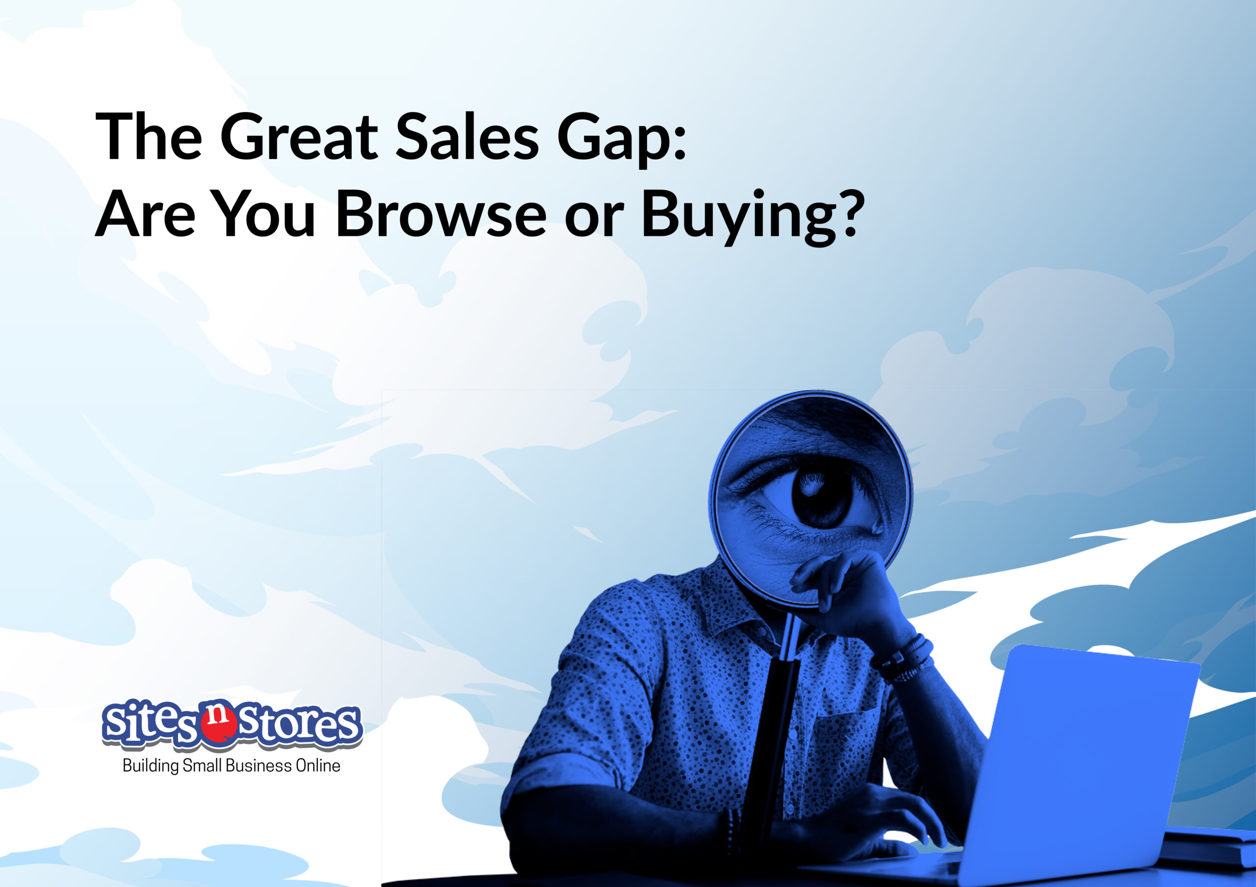 The Great Sales Gap: Are You Browse or Buying?