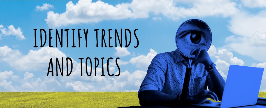 Identify Trends and Topics
