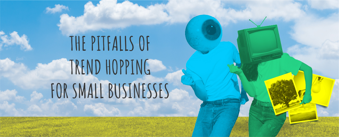 The Pitfalls of Trend Hopping for Small Businesses