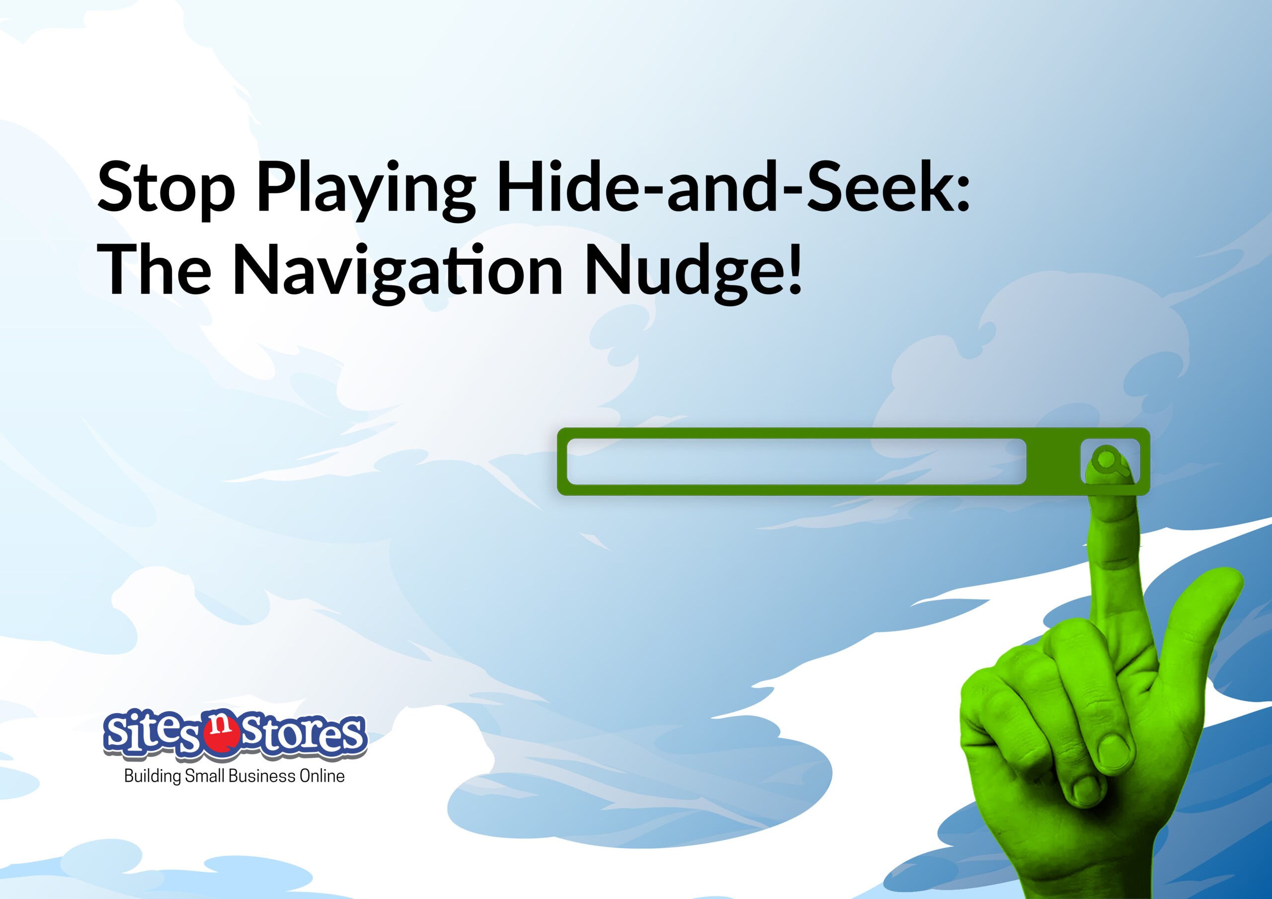 Stop Playing Hide-and-Seek: The Navigation Nudge!