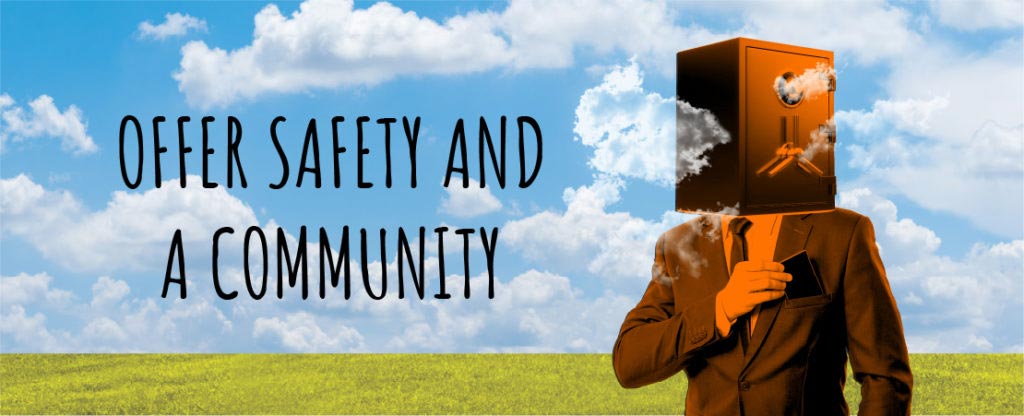 Offer Safety and a Community