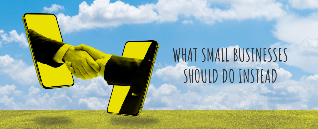 What Small Businesses Should Do Instead