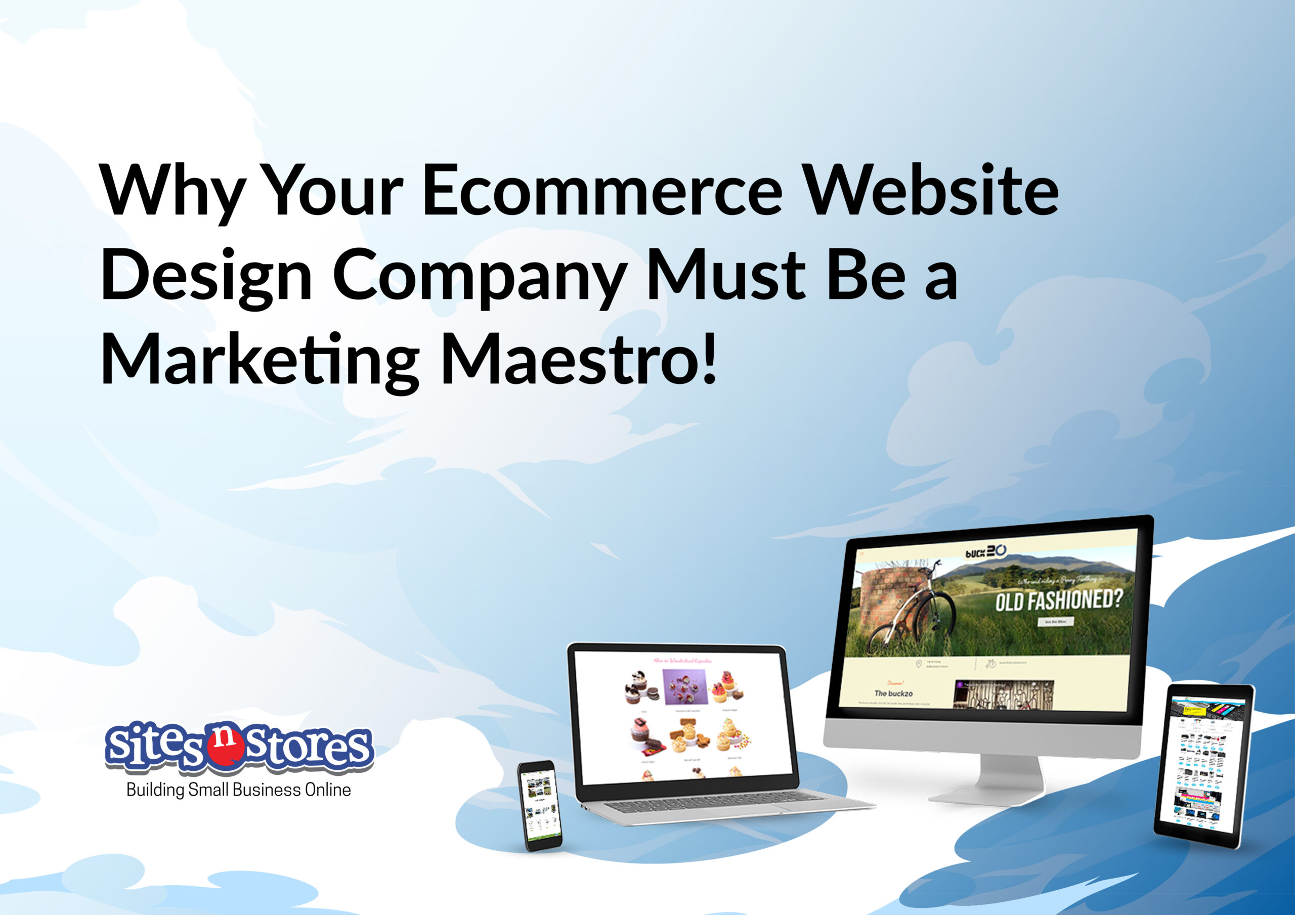 Why Your Ecommerce Website Design Company Must Be a Marketing Maestro!
