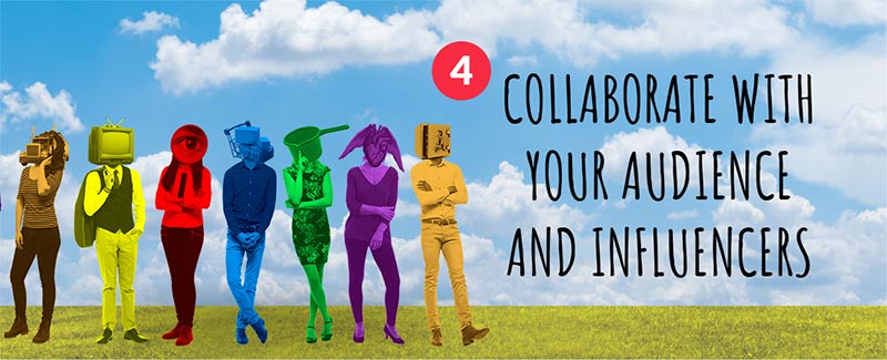 4. Collaborate with Your Audience and Influencers