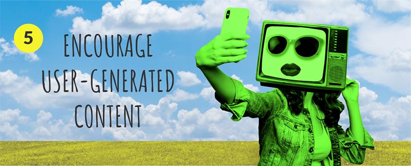 5. Encourage User-Generated Content