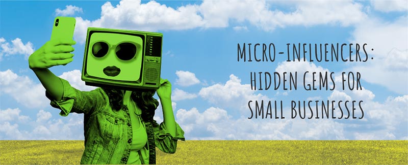 Micro-Influencers: Hidden Gems for Small Businesses