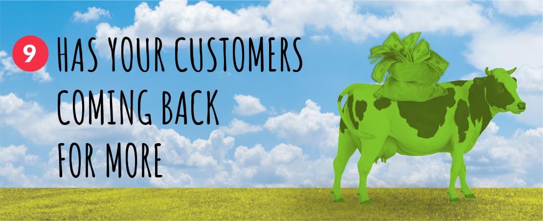 9. Has Your Customers Coming Back for More