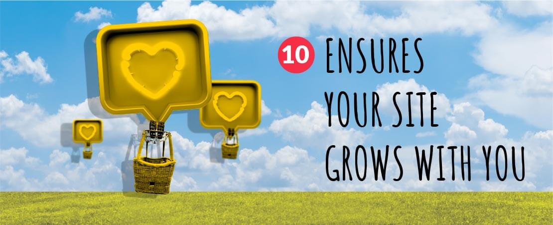 10. Ensures Your Site Grows with You