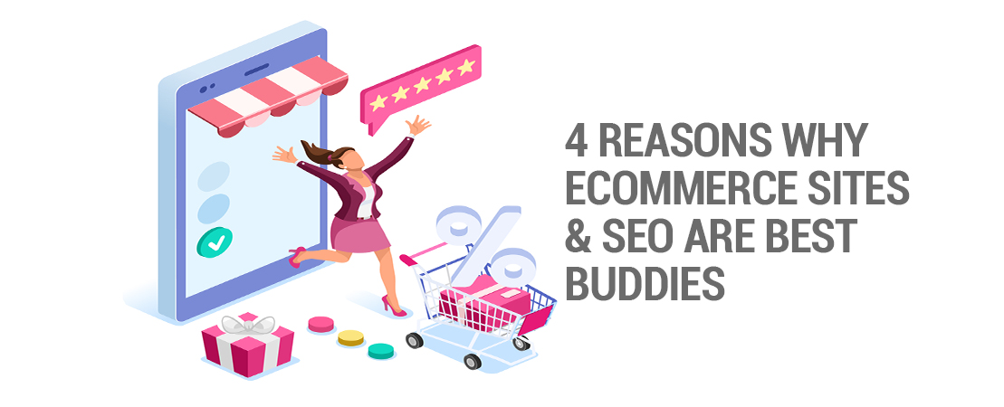 4 Reasons Why ECommerce Sites & SEO Are Best Buddies