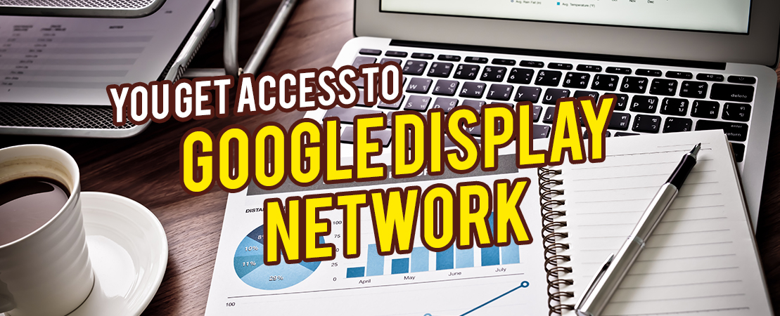 You Get Access to the Google Display Network
