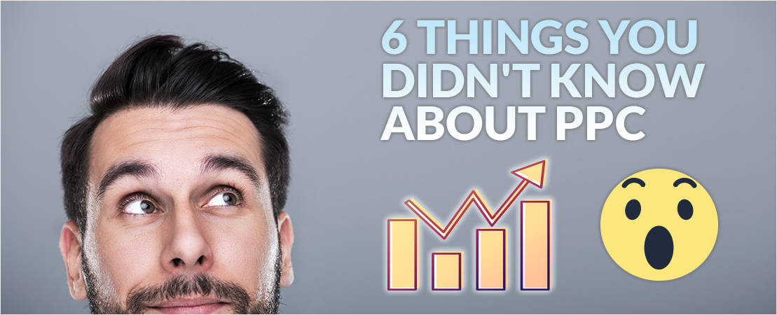 6 Things You Didn’t Know About PPC