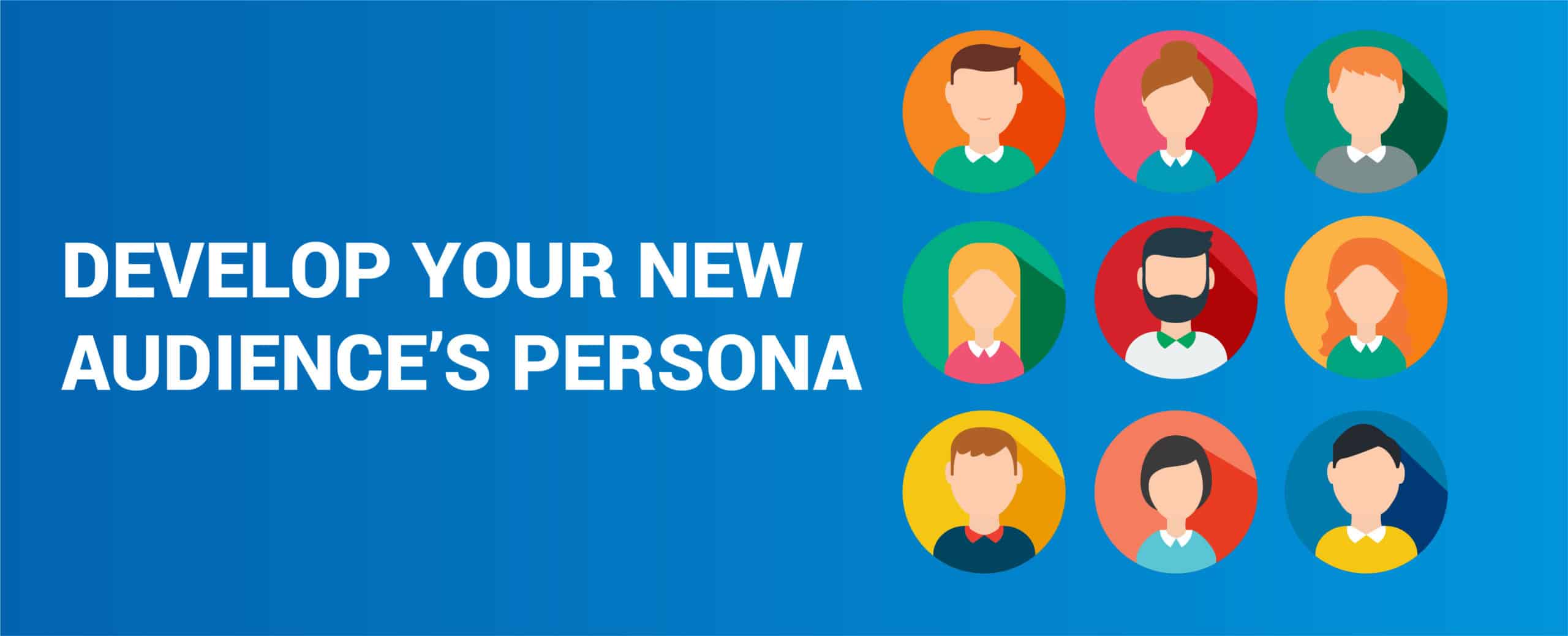 Develop Your New Audience’s Persona