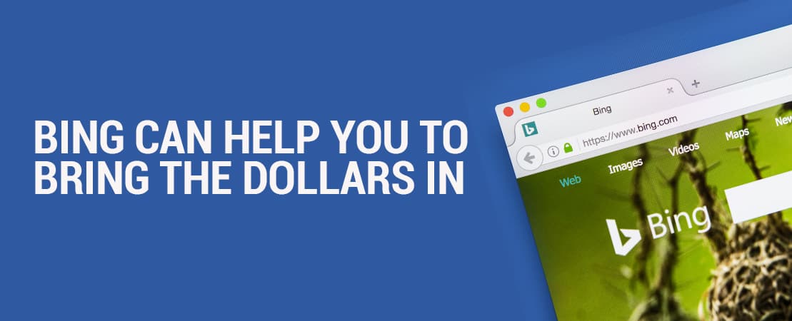 Bing Can Help You To Bring The Dollars In