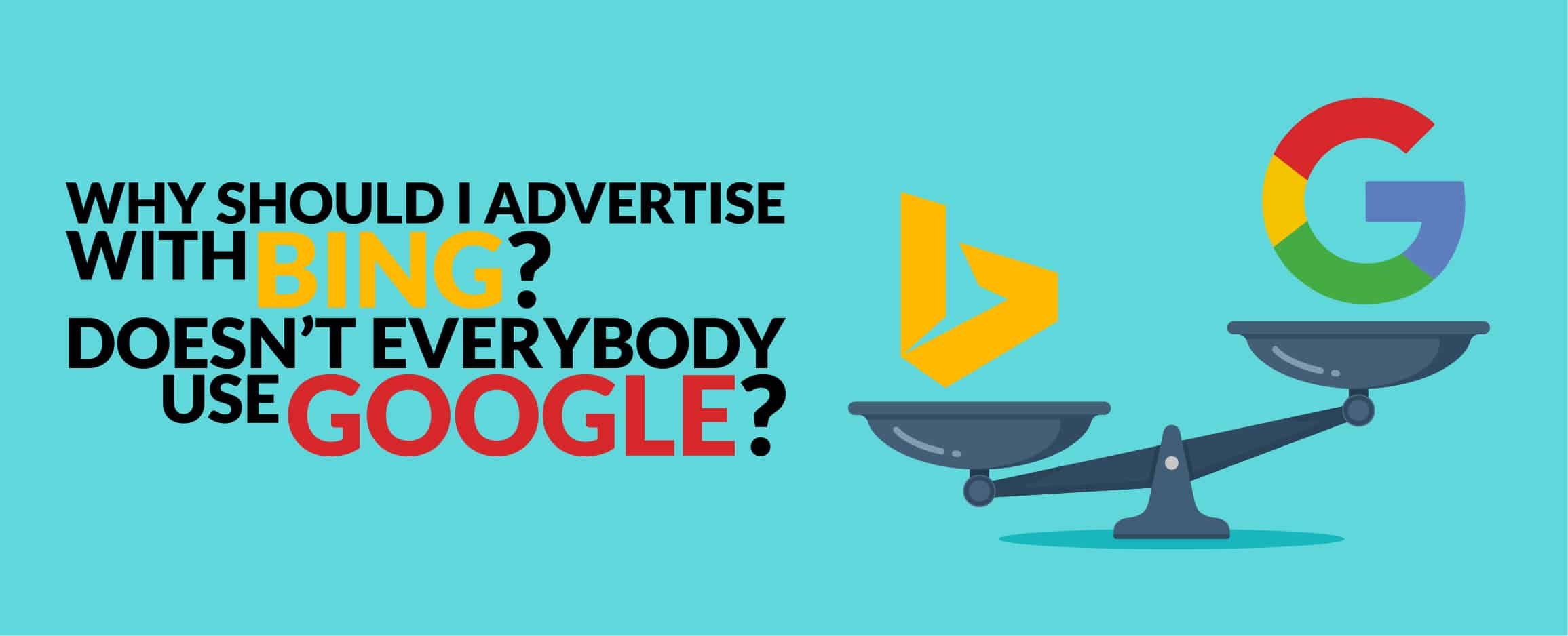 Why Should I Advertise with Bing? Doesn’t everybody use Google?