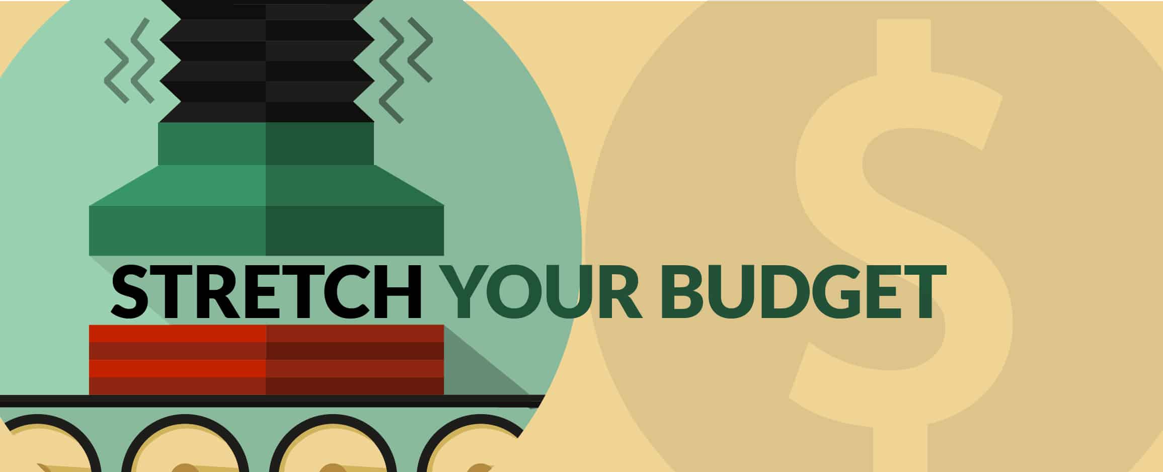 STRETCH YOUR BUDGET