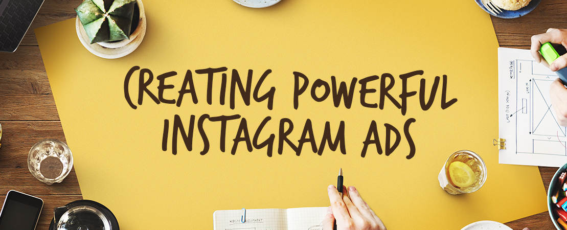 Creating Powerful Instagram Ads