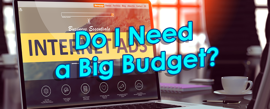 FAQ #2. Do I Need a Big Budget