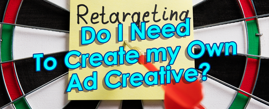 FAQ #3. Do I Need To Create my Own Ad Creative