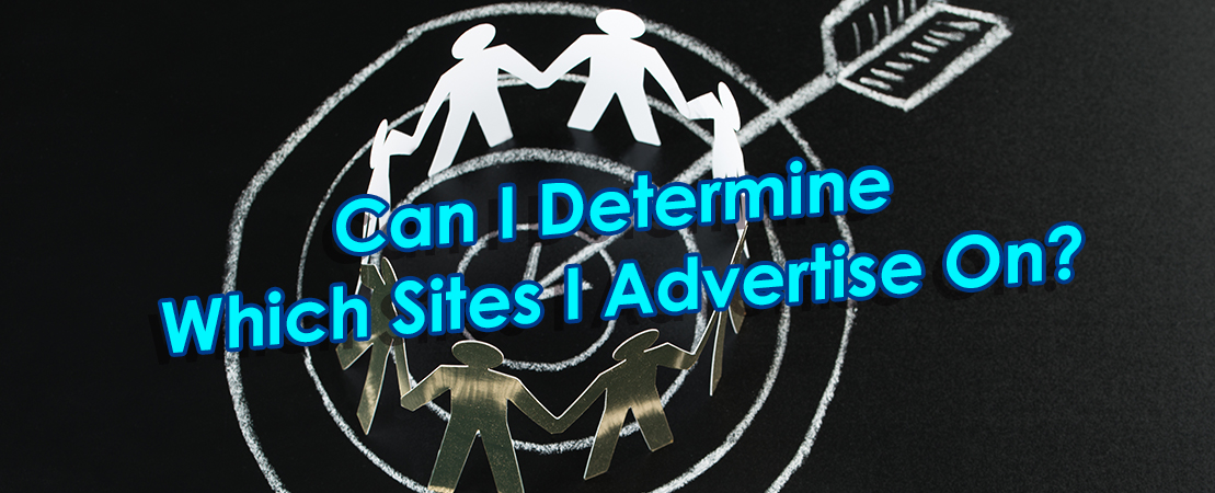 FAQ #5. Can I Determine Which Sites I Advertise On