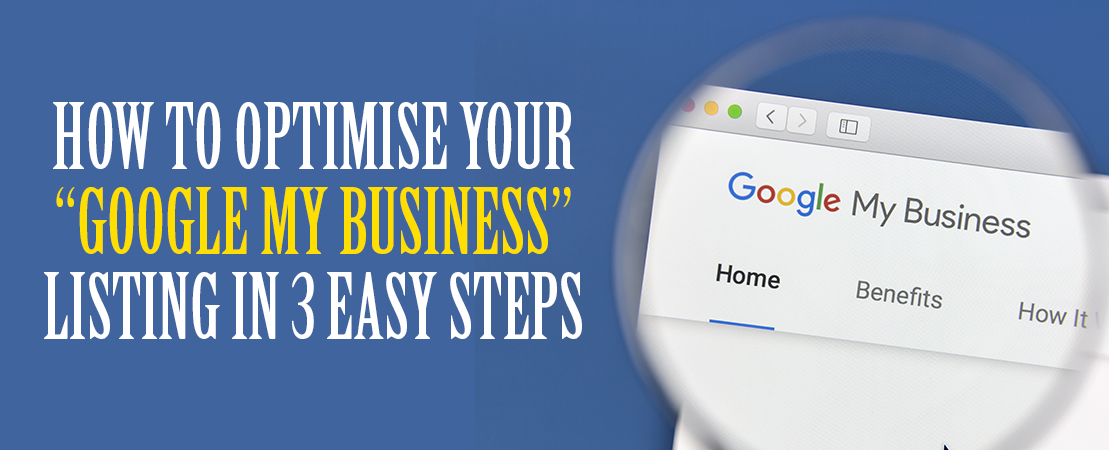 How to Optimise Your “Google My Business” Listing in 3 Easy Steps