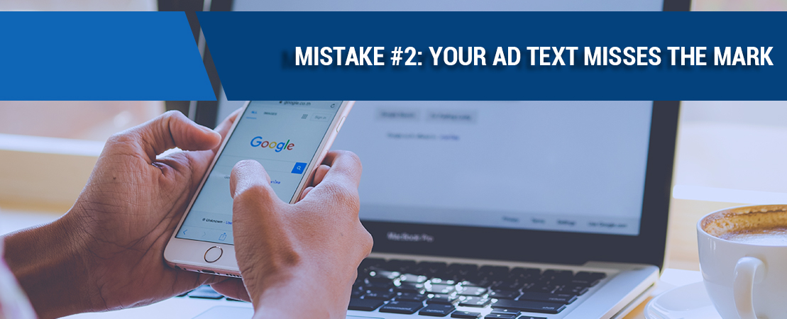 Mistake #2 Your Ad Text Misses the Mark