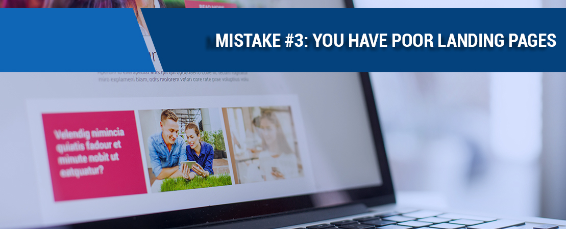 Mistake #3 You Have Poor Landing Pages