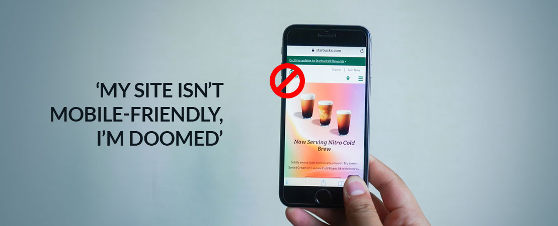 ‘My Site isn’t Mobile-Friendly, I’m doomed’