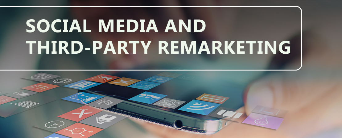 SOCIAL MEDIA AND THIRD-PARTY REMARKETING 