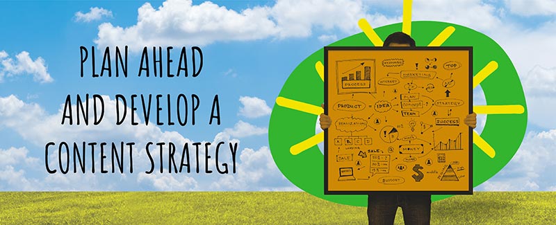 Plan Ahead and Develop a Content Strategy