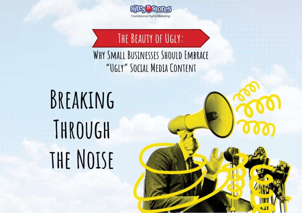 Why Small Businesses Should Embrace “Ugly” Social Media Content - Sites ...
