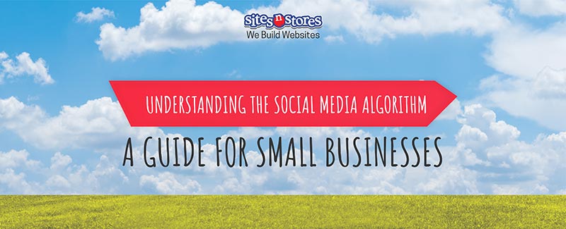 Understanding the Social Media Algorithm: A Guide for Small Businesses