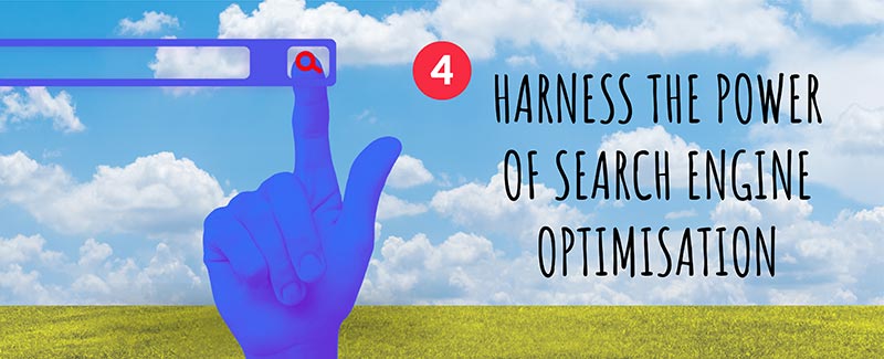 4. Harness the Power of Search Engine Optimisation