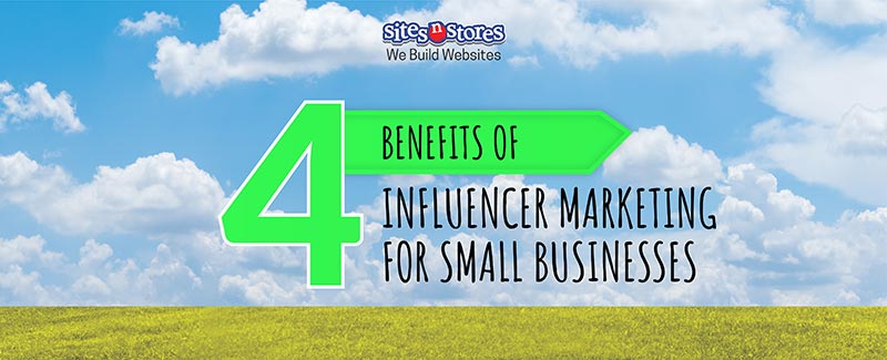 4 Benefits of Influencer Marketing for Small Businesses