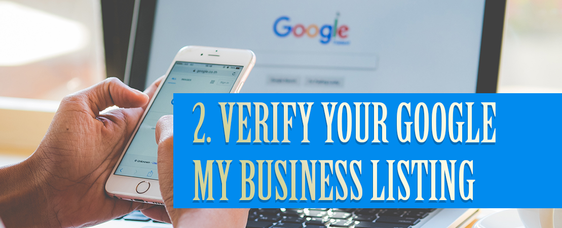 2. VERIFY YOUR GOOGLE MY BUSINESS LISTING