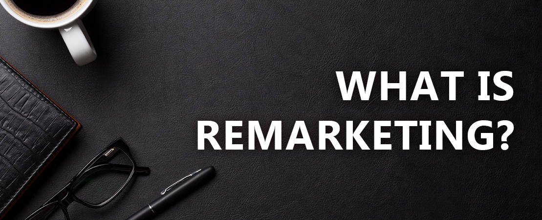 WHAT IS REMARKETING? 