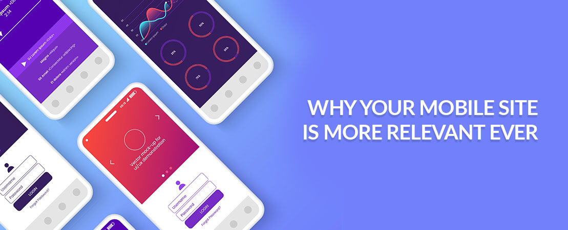 Why Your Mobile Site is More Relevant Ever