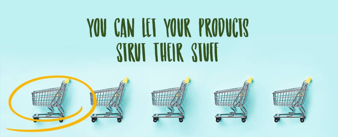 You Can Let Your Products Strut Their Stuff