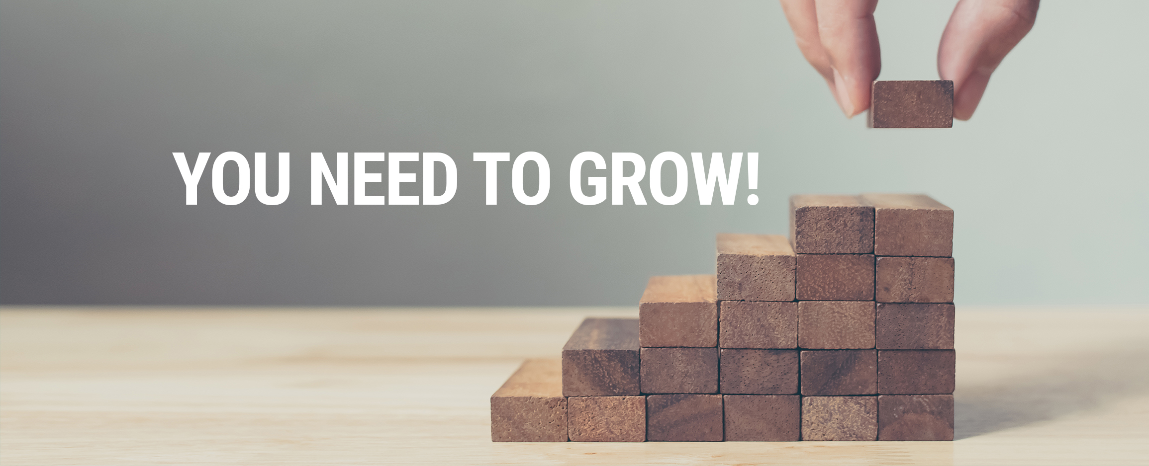 You Need To Grow!