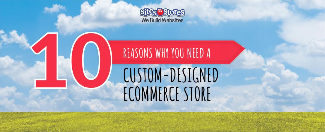 10 Reasons Why You Need a Custom-Designed eCommerce Store