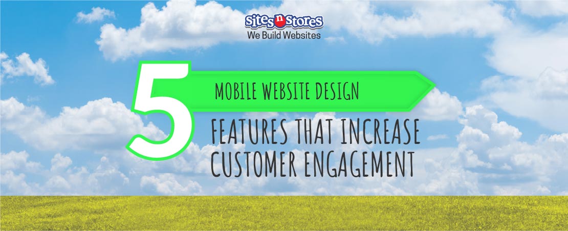 5 Mobile Website Design Features That Increase Customer Engagement