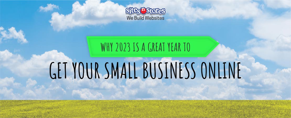 Why 2023 Is a Great Year to Get Your Small Business Online