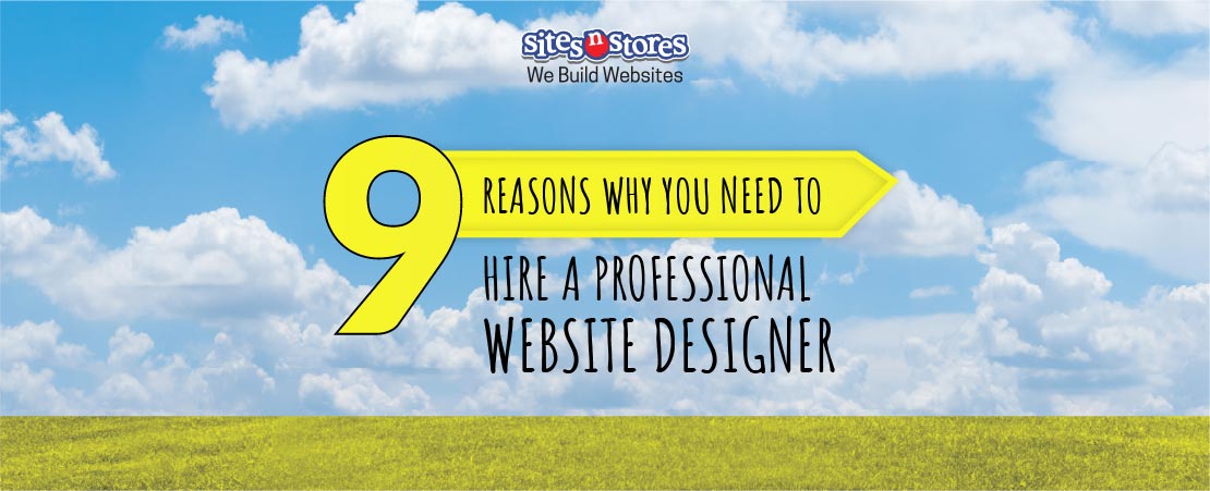 9 Reasons Why You Need to Hire a Professional Website Designer