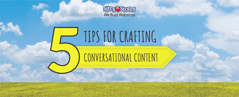 5 Tips for Crafting Conversational Content