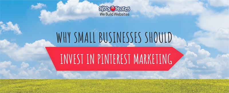 Why Small Businesses Should Invest in Pinterest Marketing
