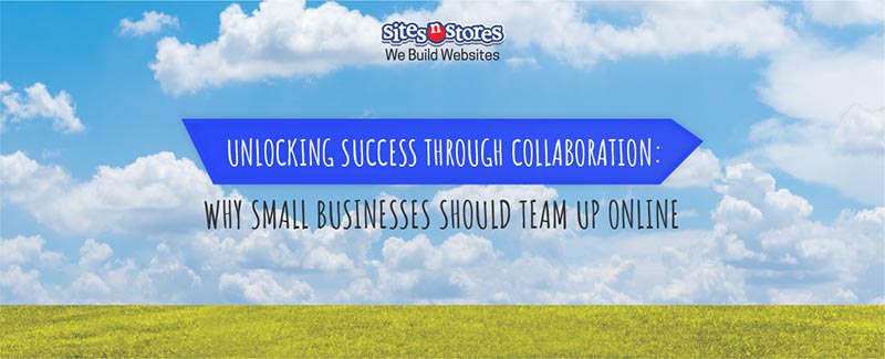 Unlocking Success Through Collaboration: Why Small Businesses Should Team Up Online