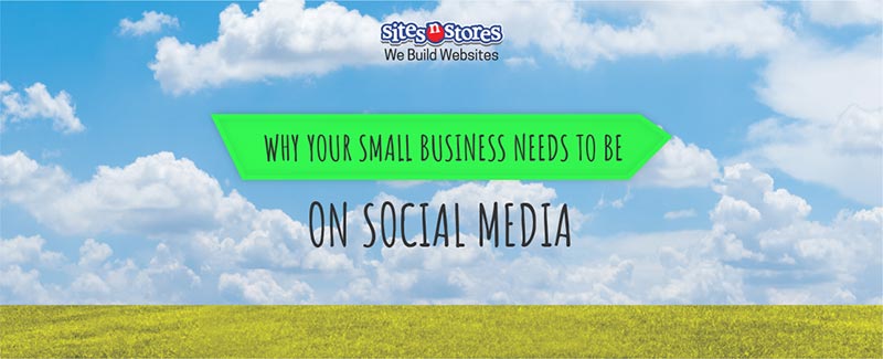 Why Your Small Business Needs to Be on Social Media